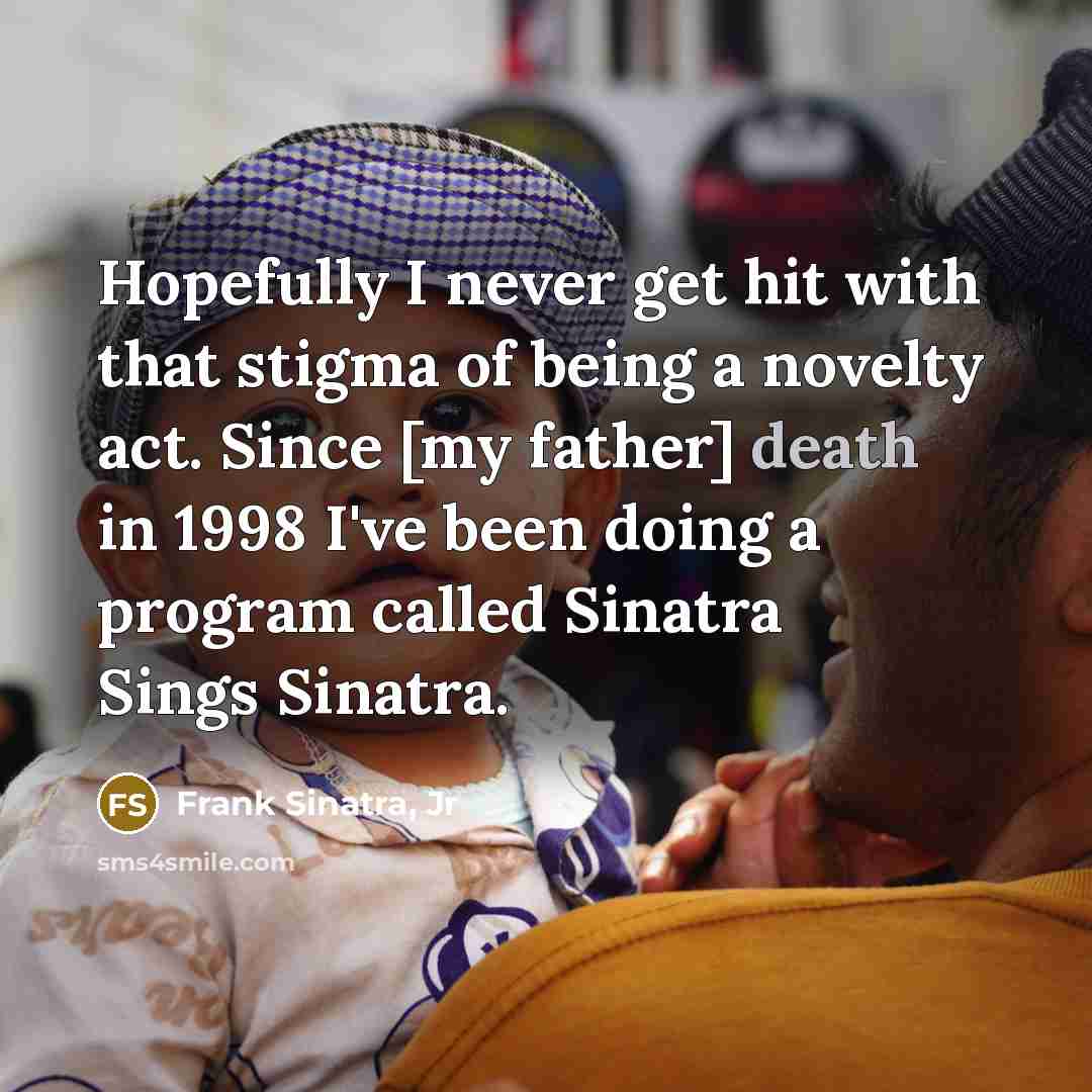 “Hopefully I never get hit with that stigma of being…” quote by Frank Sinatra, Jr