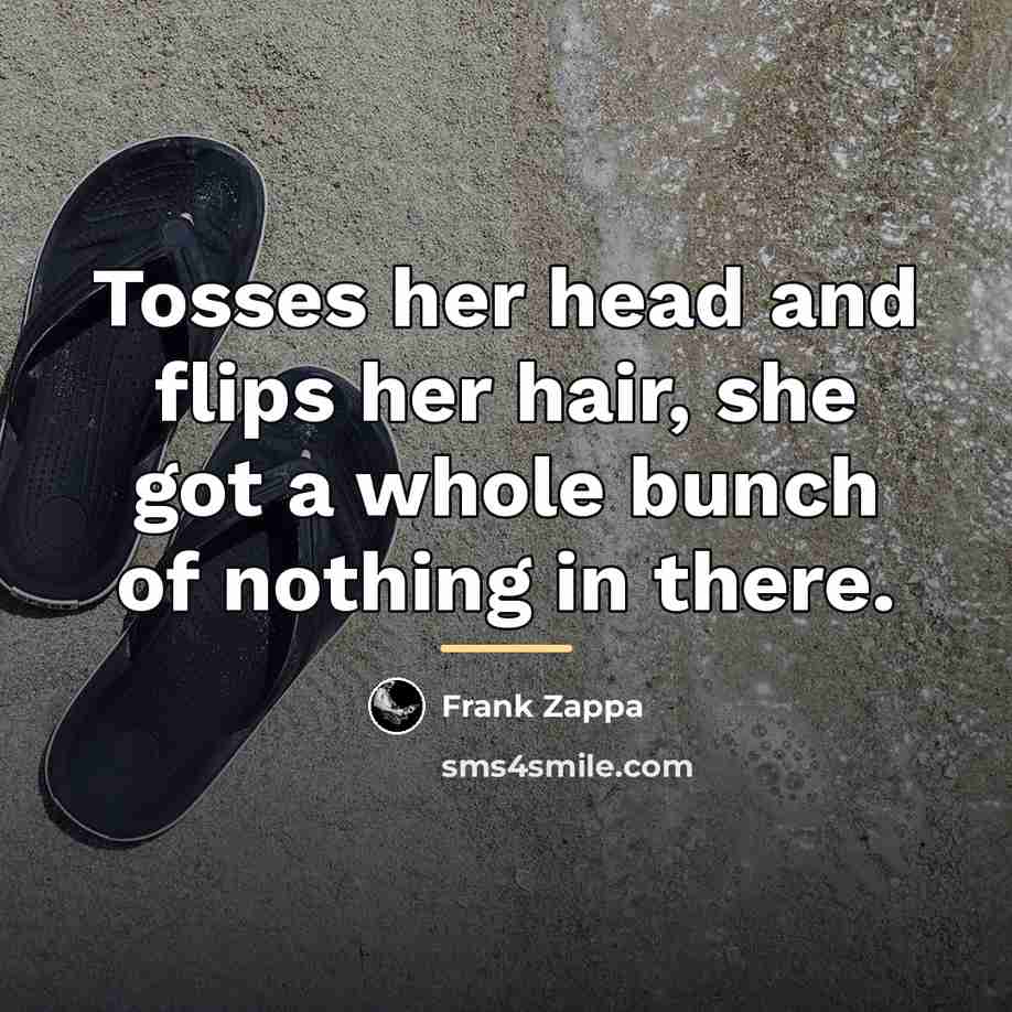 “Tosses her head and flips her hair, she got a…” quote by Frank Zappa