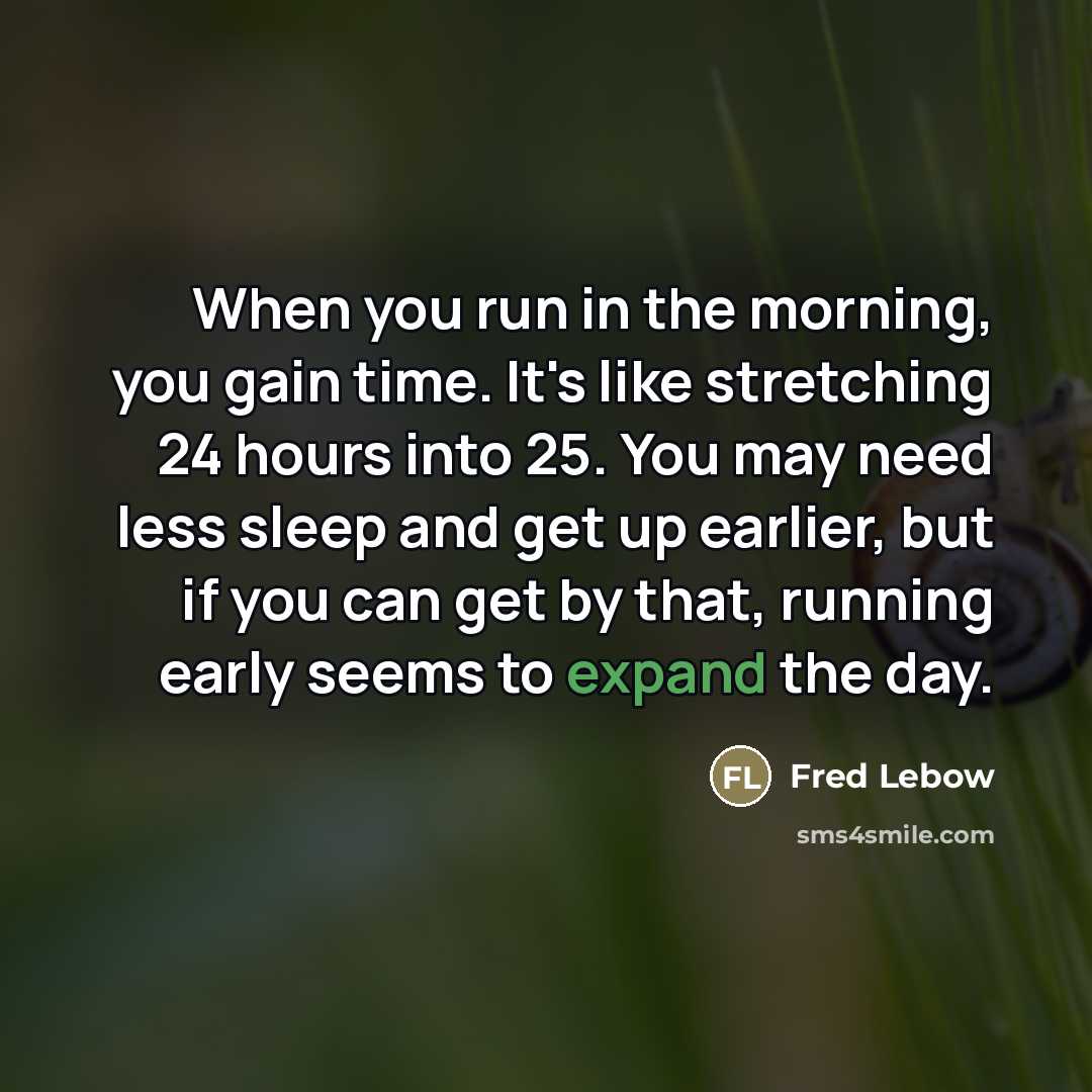 “When you run in the morning, you gain time. It's…” quote by Fred Lebow