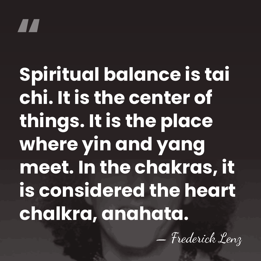 Spiritual balance is tai chi. It is the center of things. It&hellip; - Frederick Lenz