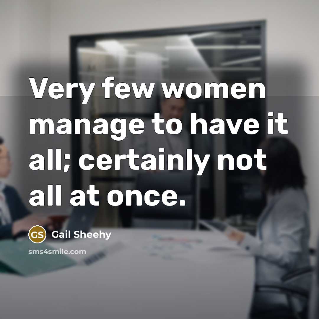 “Very few women manage to have it all; certainly not…” quote by Gail Sheehy