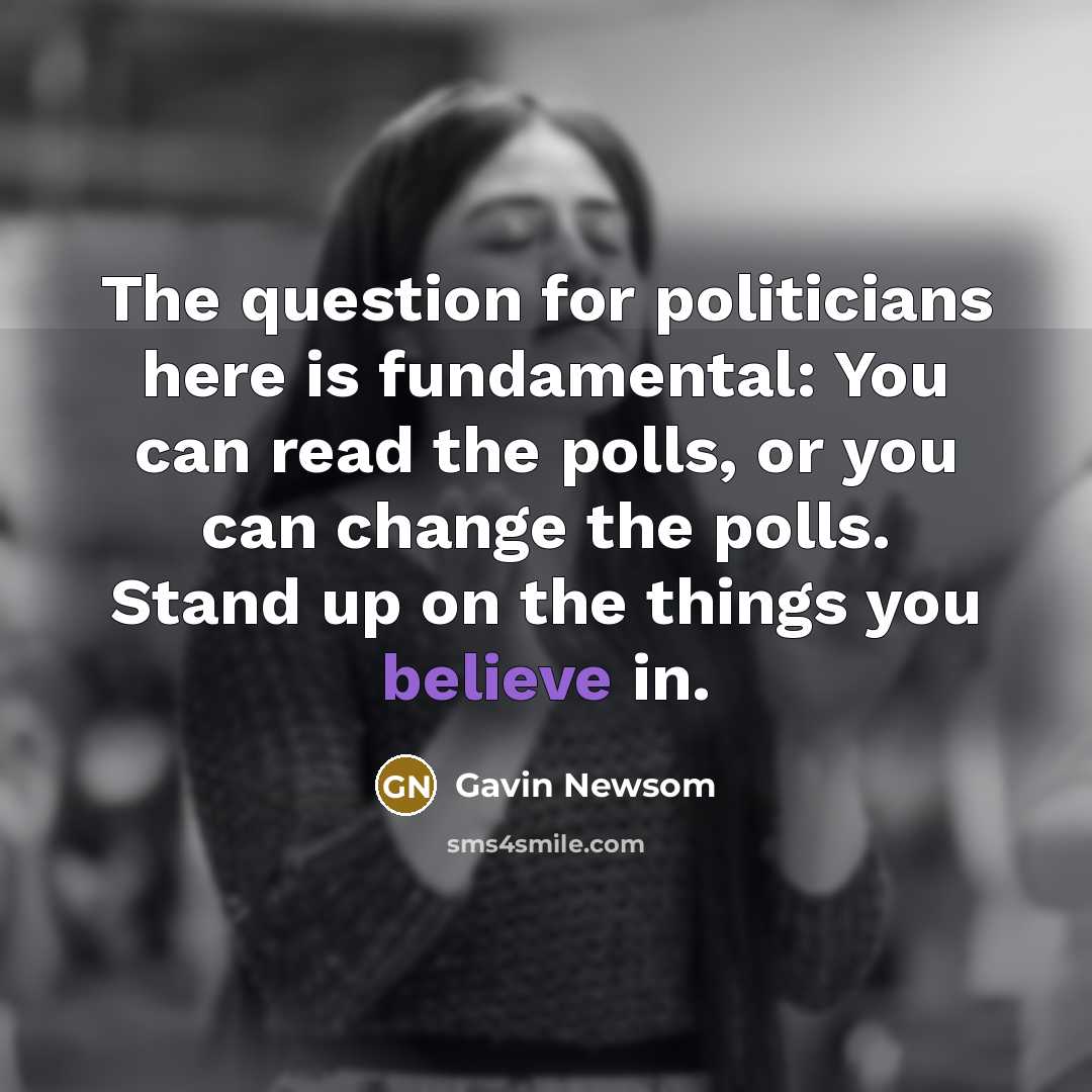 “The question for politicians here is fundamental: You can read…” quote by Gavin Newsom