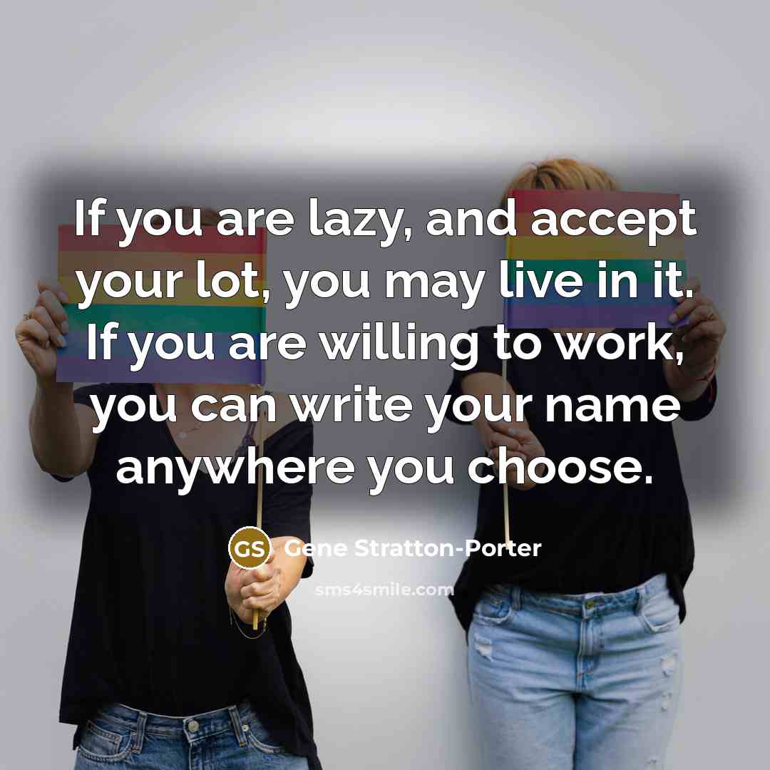 “If you are lazy, and accept your lot, you may…” quote by Gene Stratton-Porter