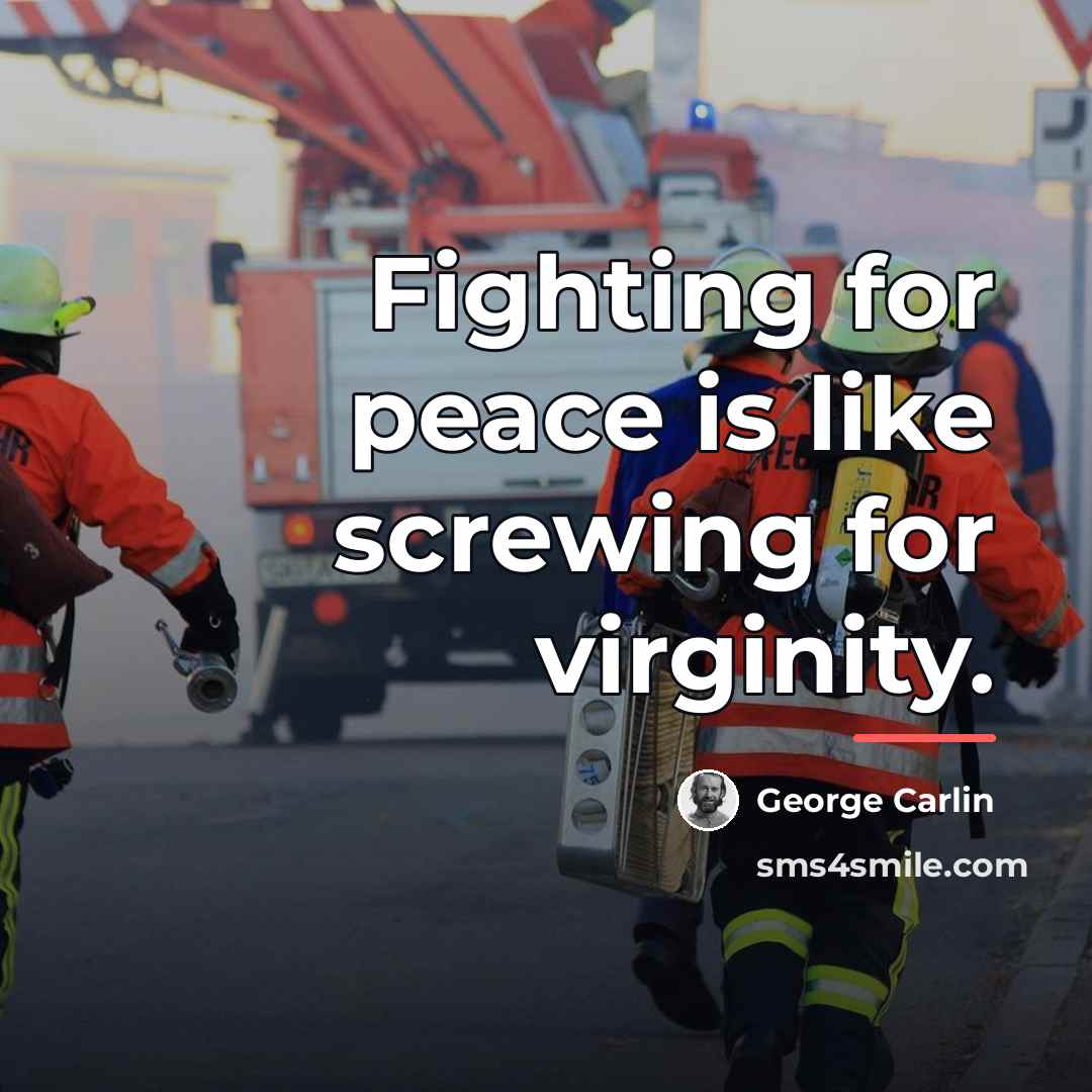 “Fighting for peace is like screwing for virginity.…” quote by George Carlin