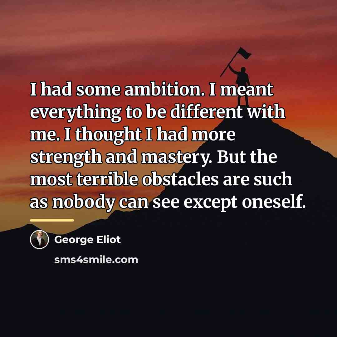 “I had some ambition. I meant everything to be different…” quote by George Eliot