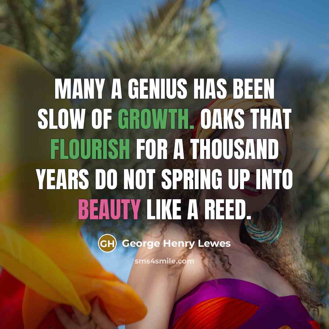 “Many a genius has been slow of growth. Oaks that…” quote by George Henry Lewes