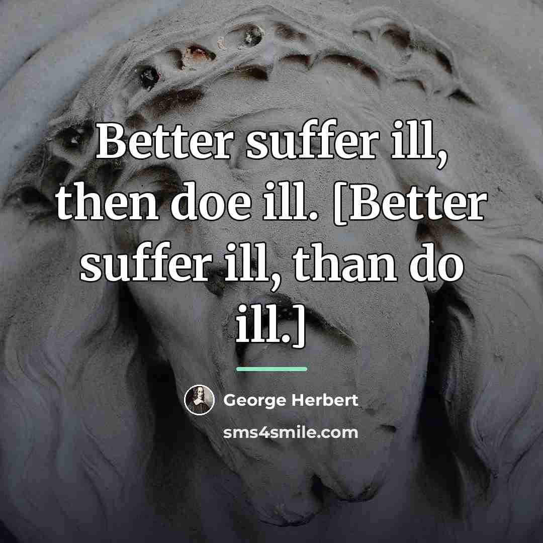 “Better suffer ill, then doe ill. [Better suffer ill, than…” quote by George Herbert