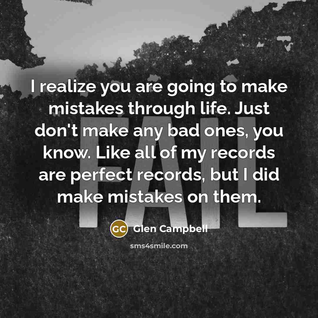 “I realize you are going to make mistakes through life.…” quote by Glen Campbell