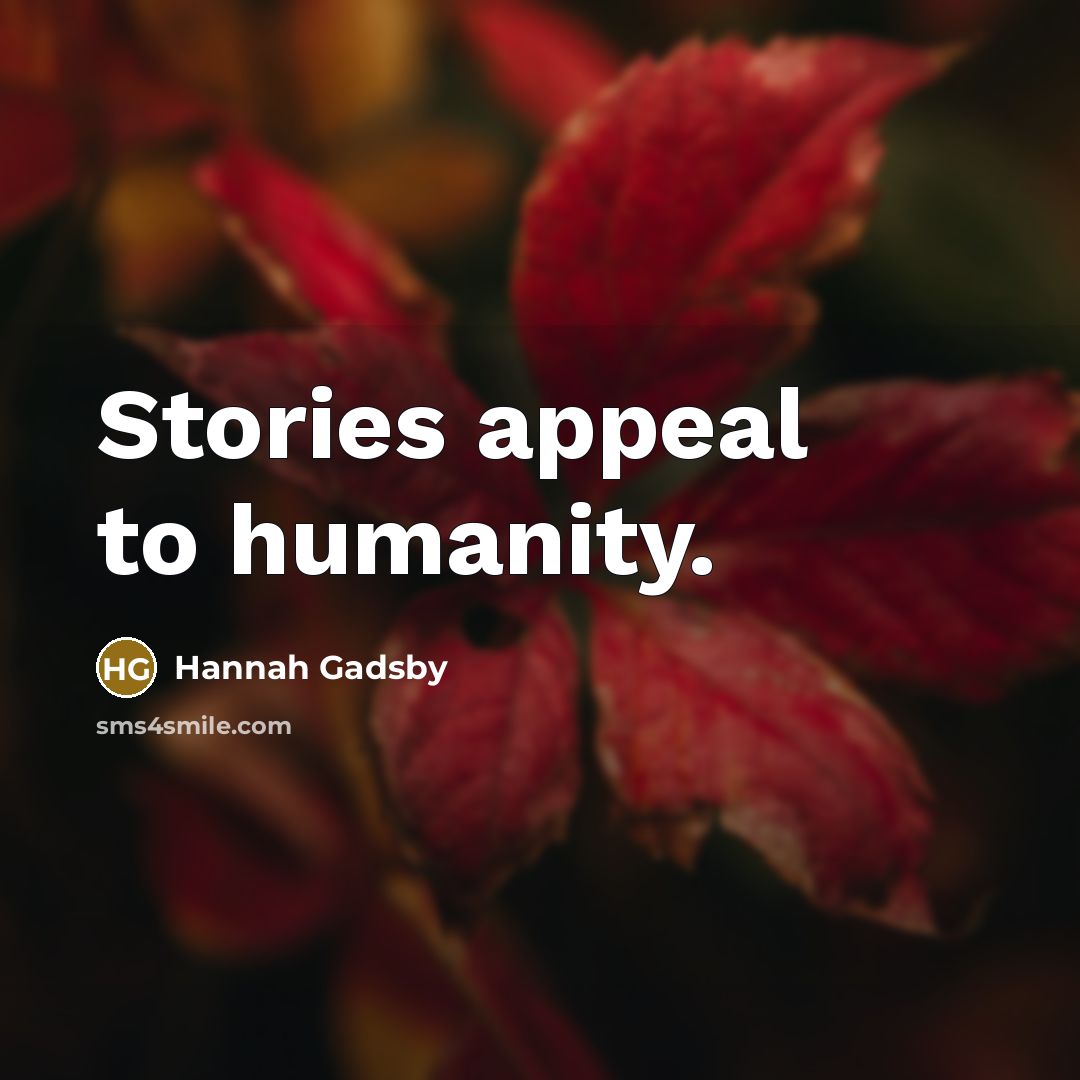 “Stories appeal to humanity.…” quote by Hannah Gadsby