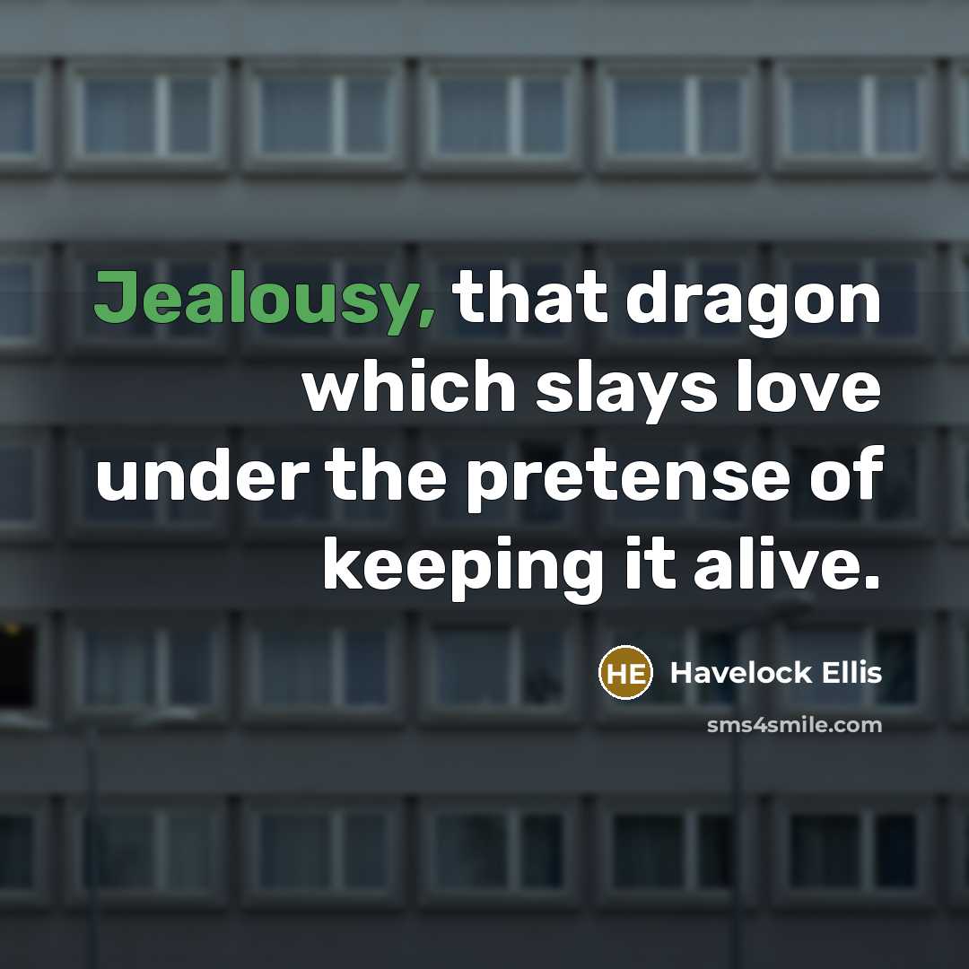 “Jealousy, that dragon which slays love under the pretense of…” quote by Havelock Ellis