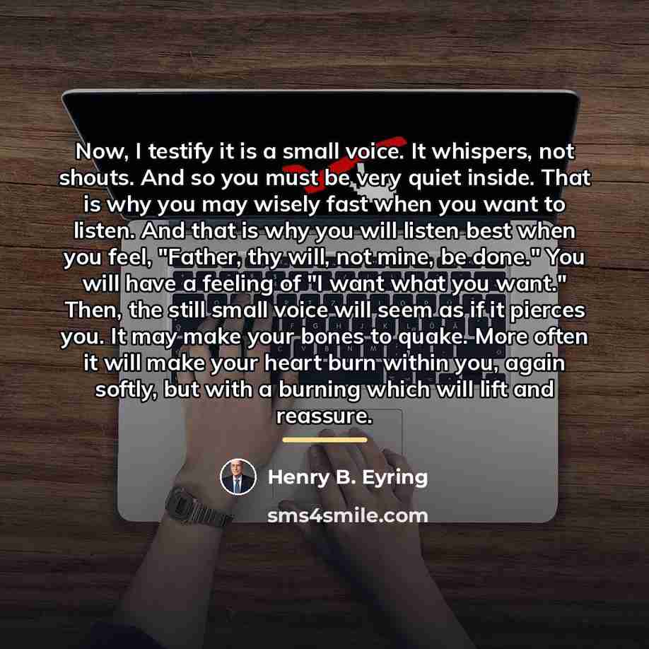 “Now, I testify it is a small voice. It whispers,…” quote by Henry B. Eyring