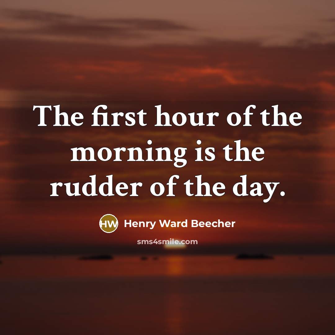 “The first hour of the morning is the rudder of…” quote by Henry Ward Beecher