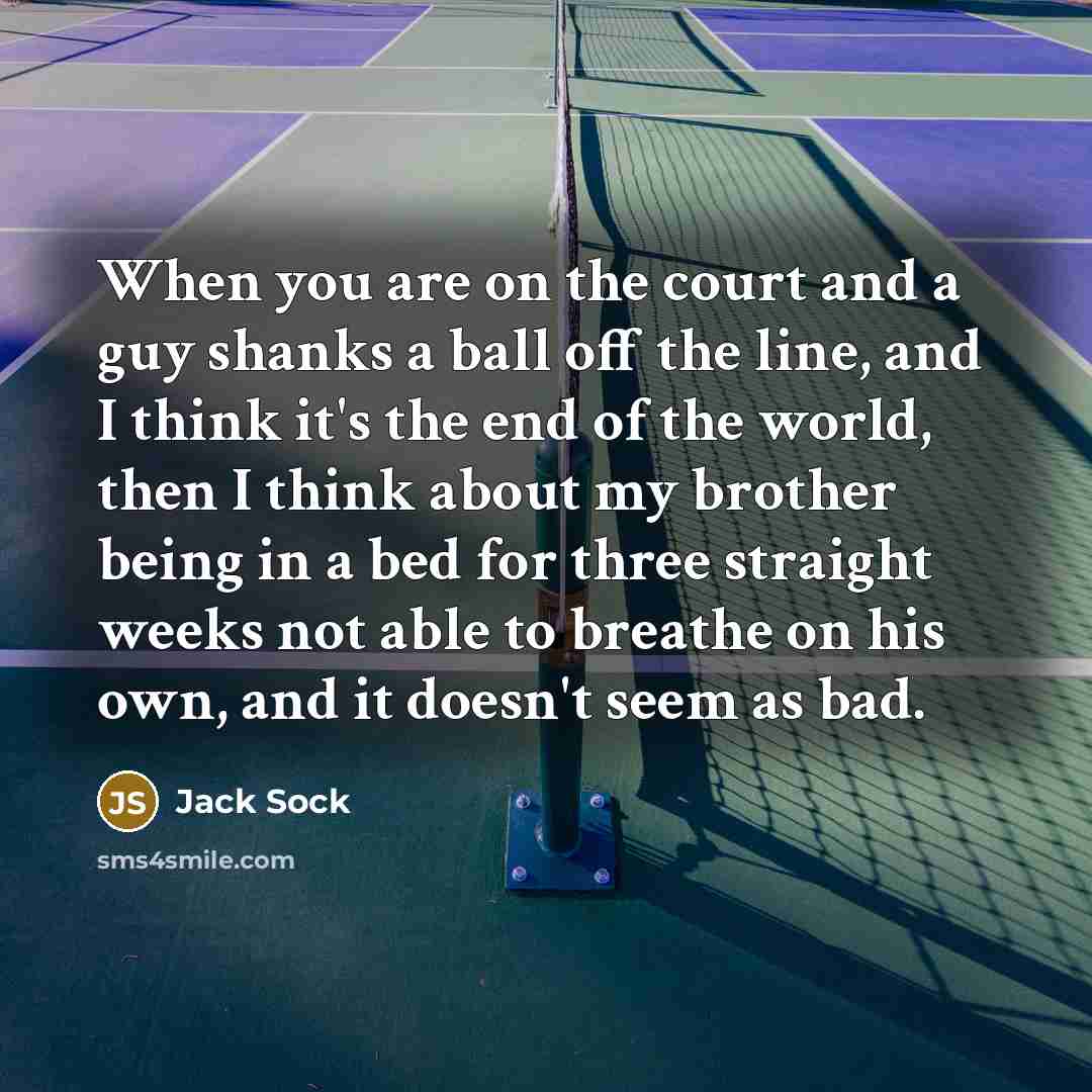 “When you are on the court and a guy shanks…” quote by Jack Sock