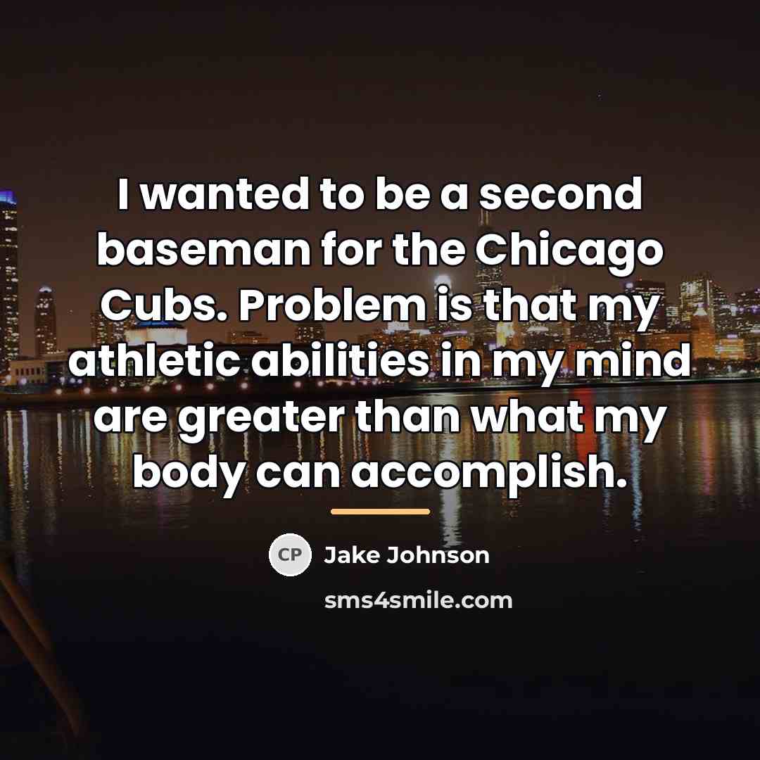 “I wanted to be a second baseman for the Chicago…” quote by Jake Johnson