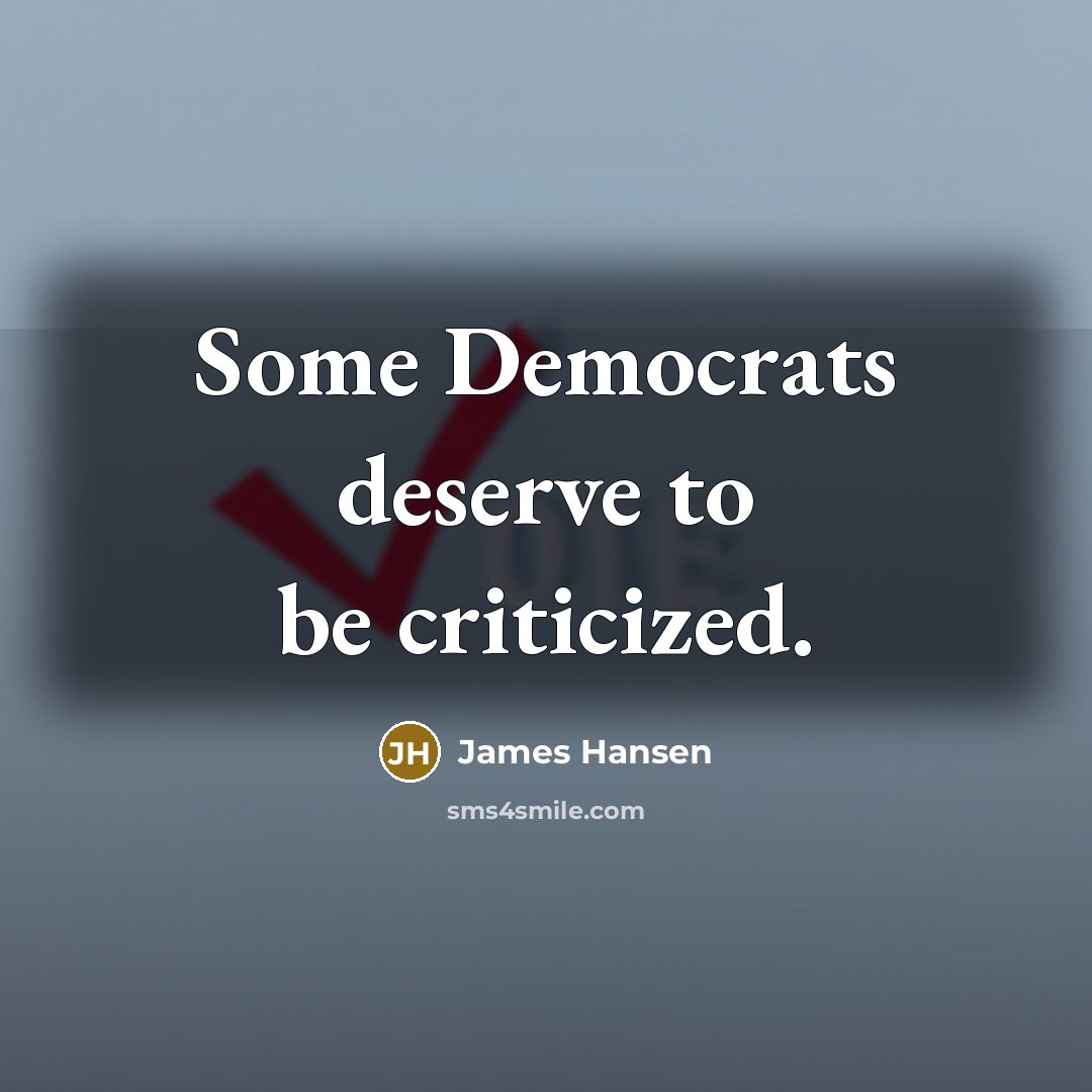 “Some Democrats deserve to be criticized.…” quote by James Hansen