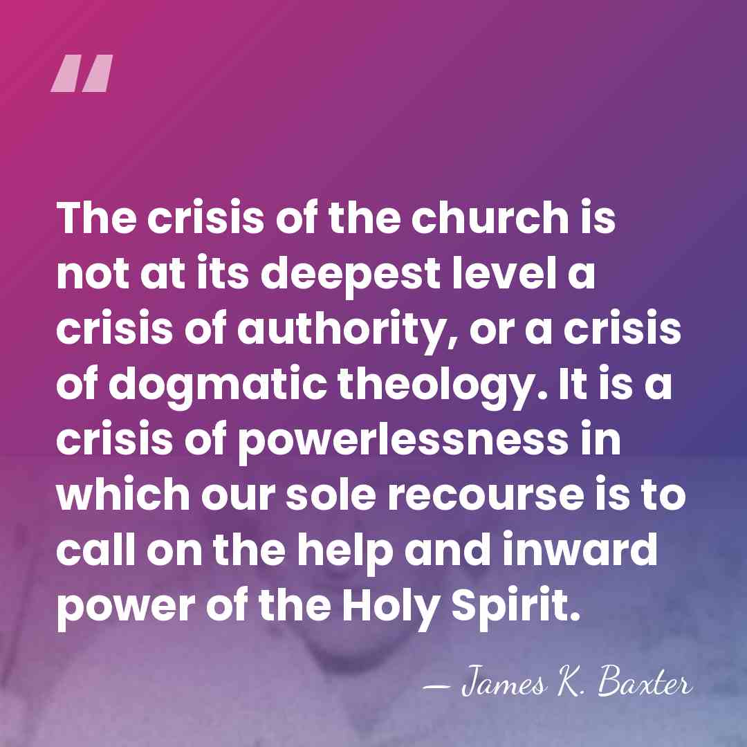 The crisis of the church is not at its deepest level a&hellip; - James K. Baxter