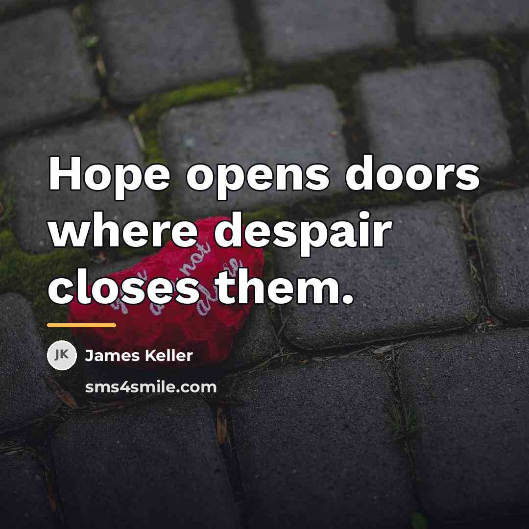 “Hope opens doors where despair closes them.…” quote by James Keller