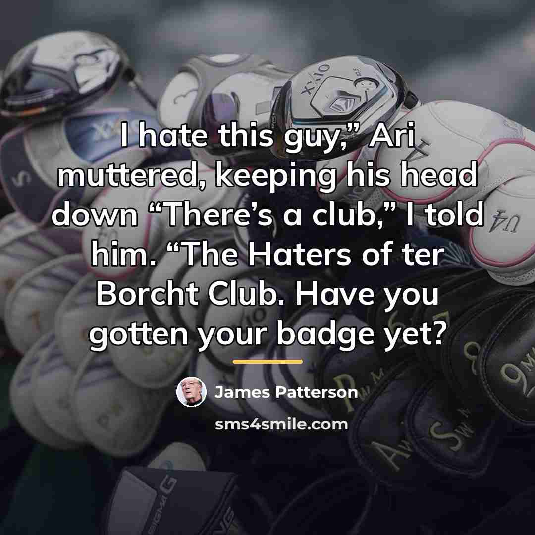 “I hate this guy,” Ari muttered, keeping his head down…” quote by James Patterson