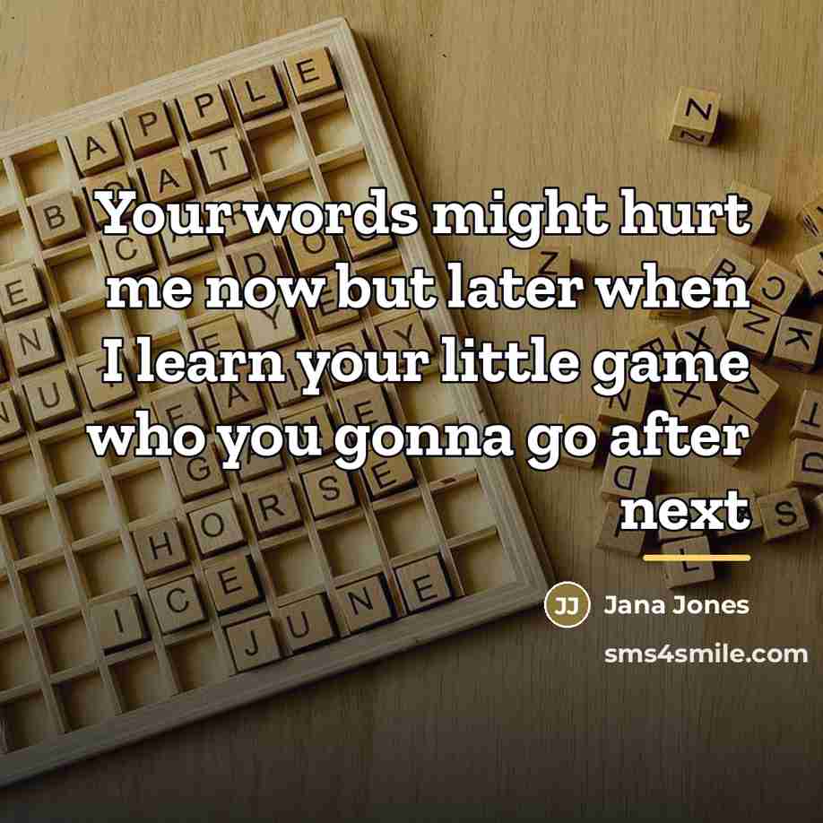 “Your words might hurt me now but later when I…” quote by Jana Jones