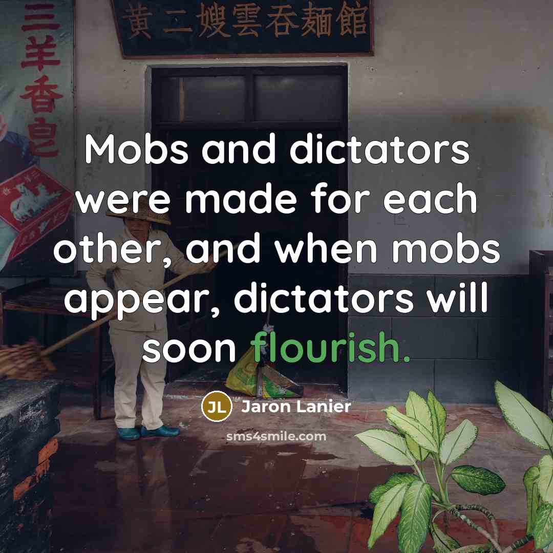 “Mobs and dictators were made for each other, and when…” quote by Jaron Lanier