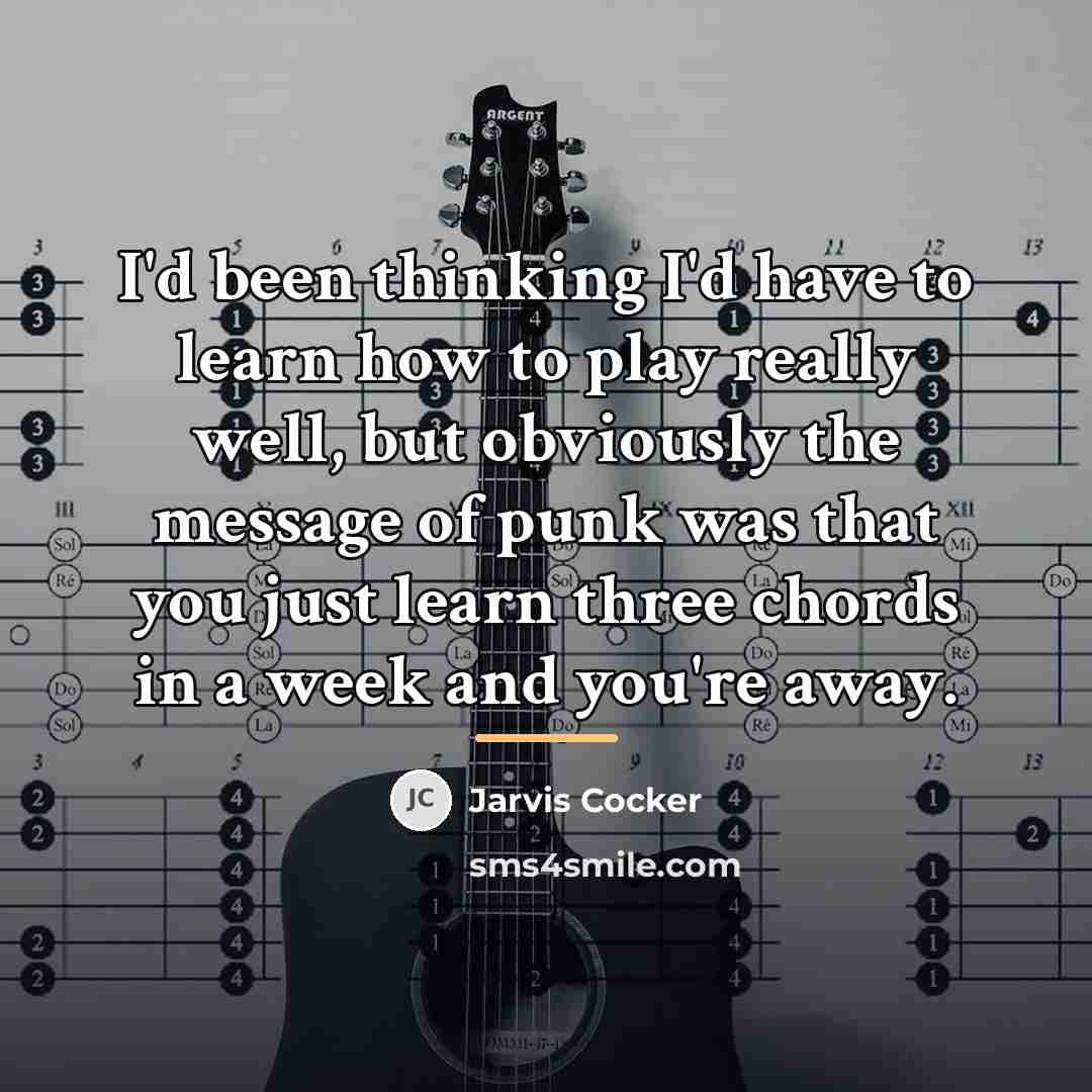 “I'd been thinking I'd have to learn how to play…” quote by Jarvis Cocker