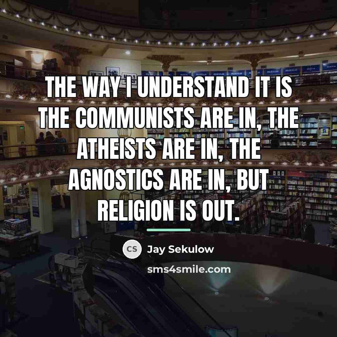 “The way I understand it is the communists are in,…” quote by Jay Sekulow