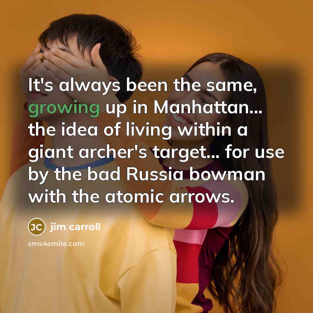 “It's always been the same, growing up in Manhattan... the…” quote by Jim Carroll