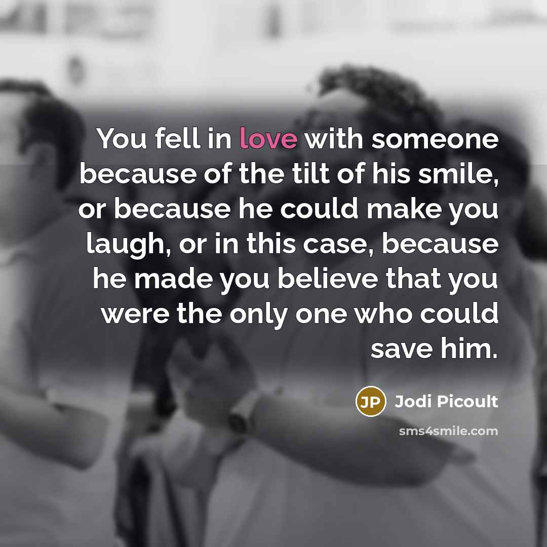 “You fell in love with someone because of the tilt…” quote by Jodi Picoult