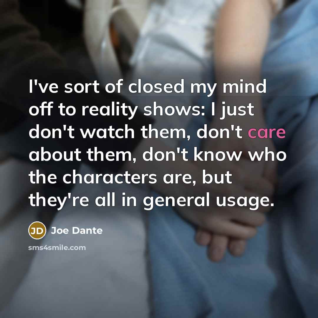 “I've sort of closed my mind off to reality shows:…” quote by Joe Dante