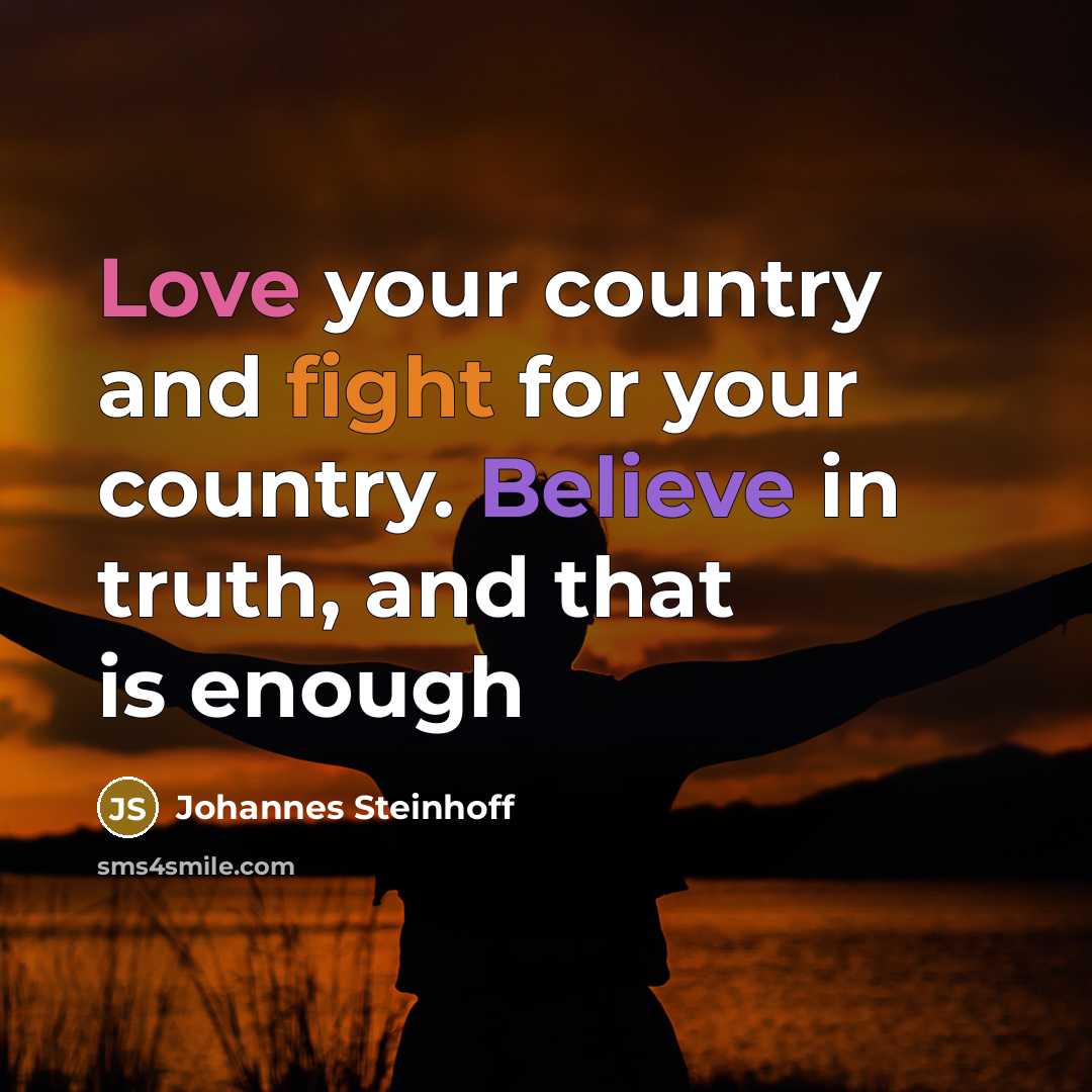 “Love your country and fight for your country. Believe in truth, and that is enough” quote by Johannes Steinhoff