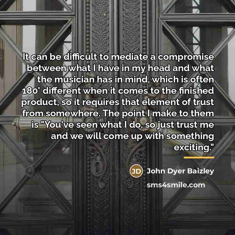 “It can be difficult to mediate a compromise between what…” quote by John Dyer Baizley