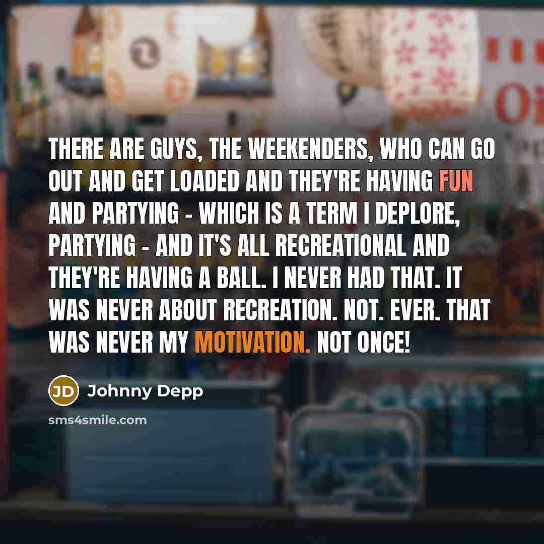 “There are guys, the weekenders, who can go out and…” quote by Johnny Depp