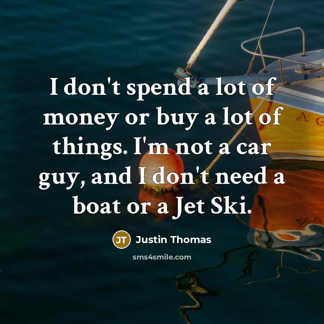 “I don't spend a lot of money or buy a…” quote by Justin Thomas