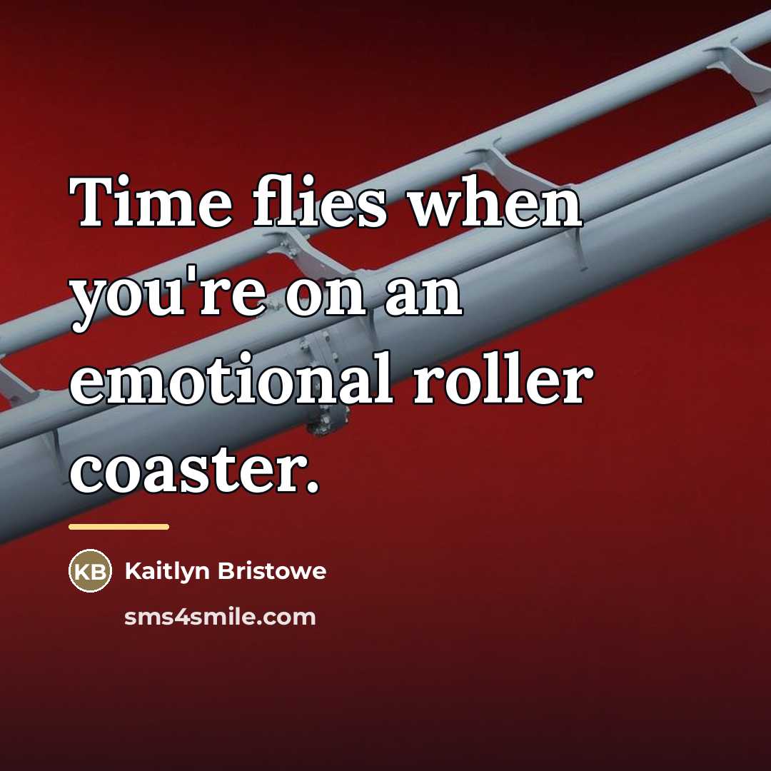 “Time flies when you're on an emotional roller coaster.…” quote by Kaitlyn Bristowe