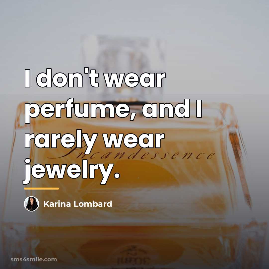 “I don't wear perfume, and I rarely wear jewelry.…” quote by Anonymous