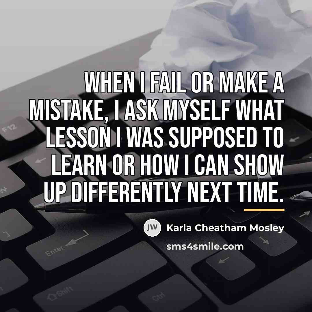 “When I fail or make a mistake, I ask myself…” quote by Karla Cheatham Mosley