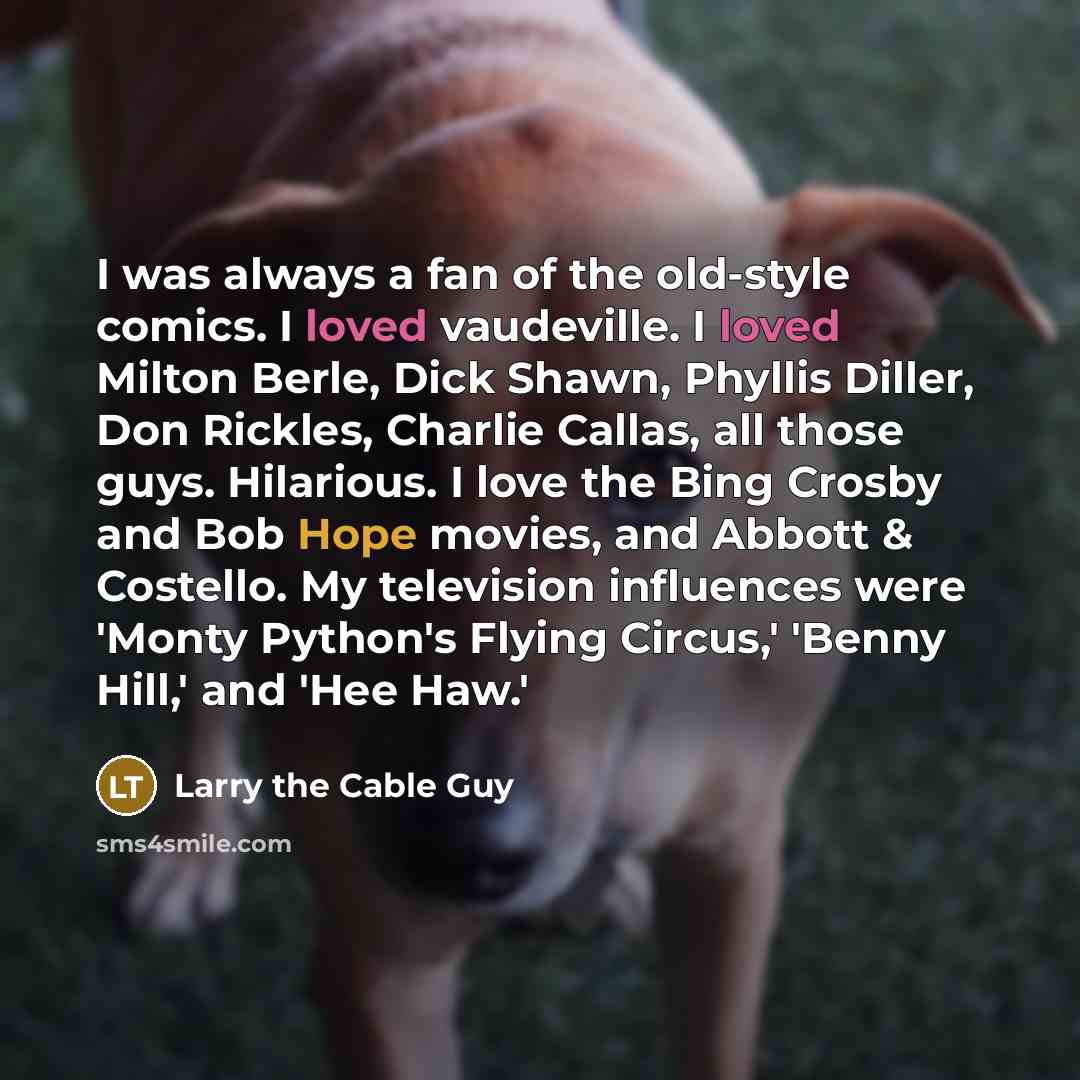 “I was always a fan of the old-style comics. I…” quote by Larry the Cable Guy