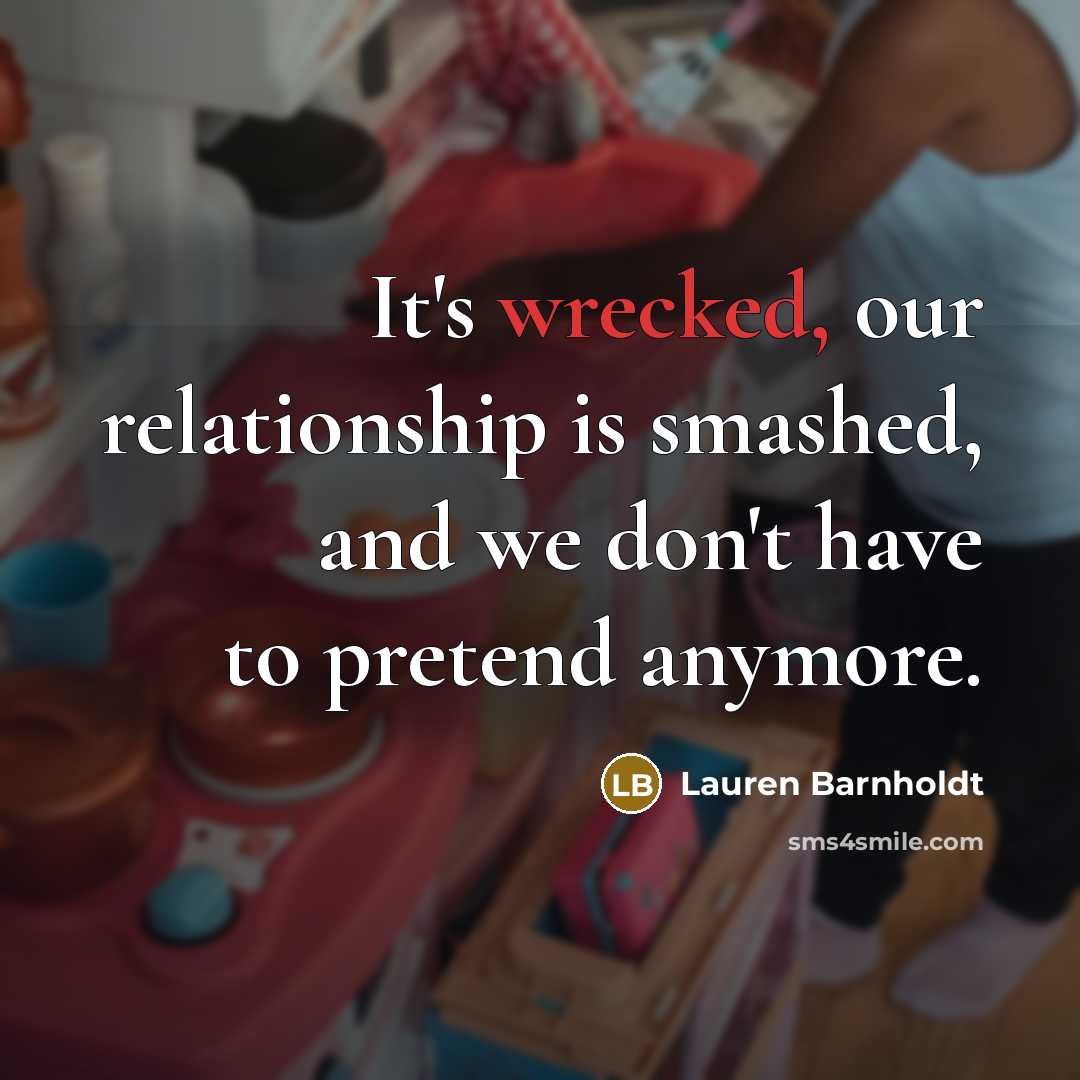 “It's wrecked, our relationship is smashed, and we don't have…” quote by Lauren Barnholdt