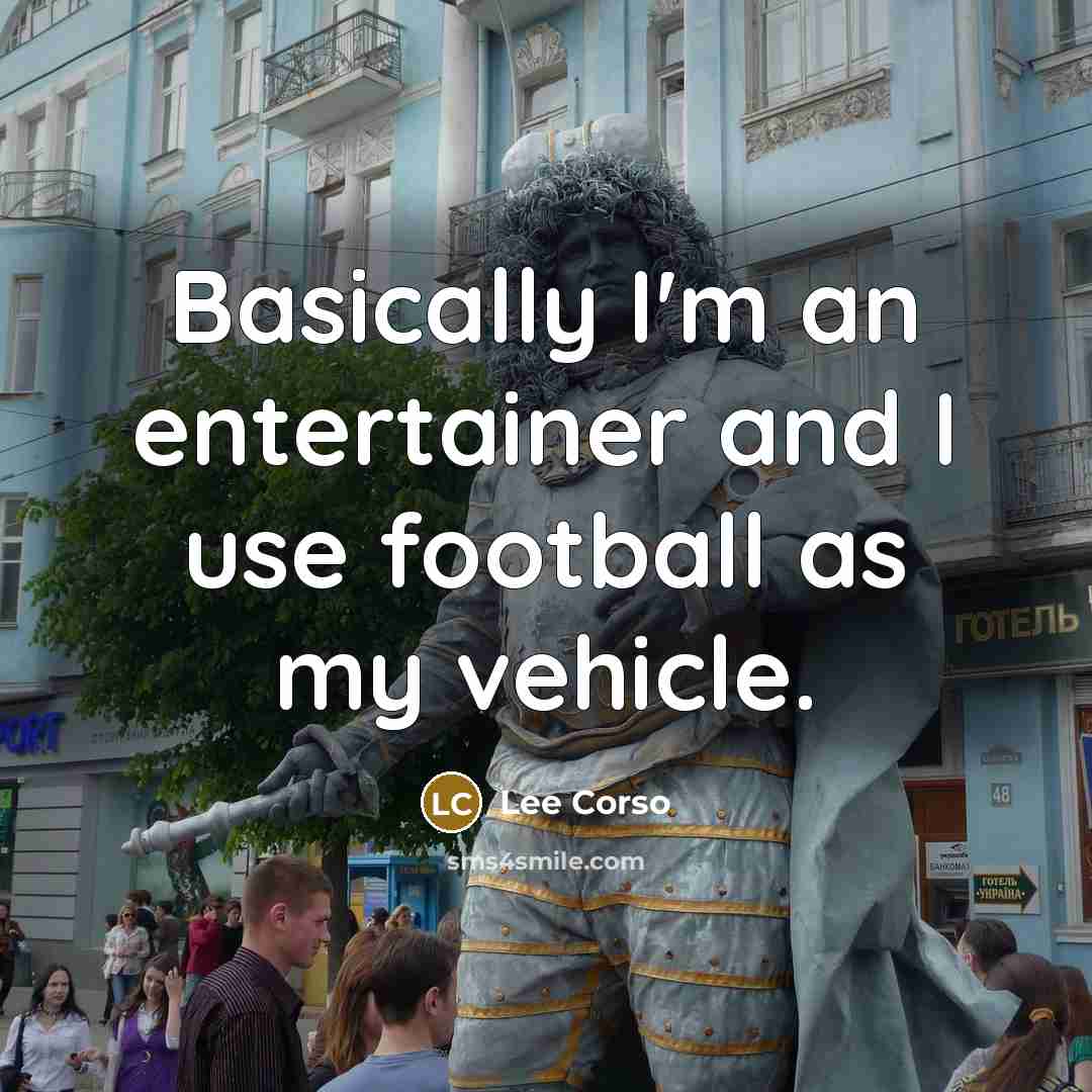 “Basically I'm an entertainer and I use football as my…” quote by Lee Corso