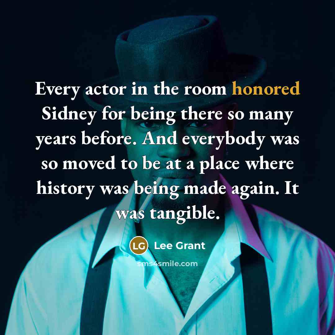 “Every actor in the room honored Sidney for being there…” quote by Lee Grant