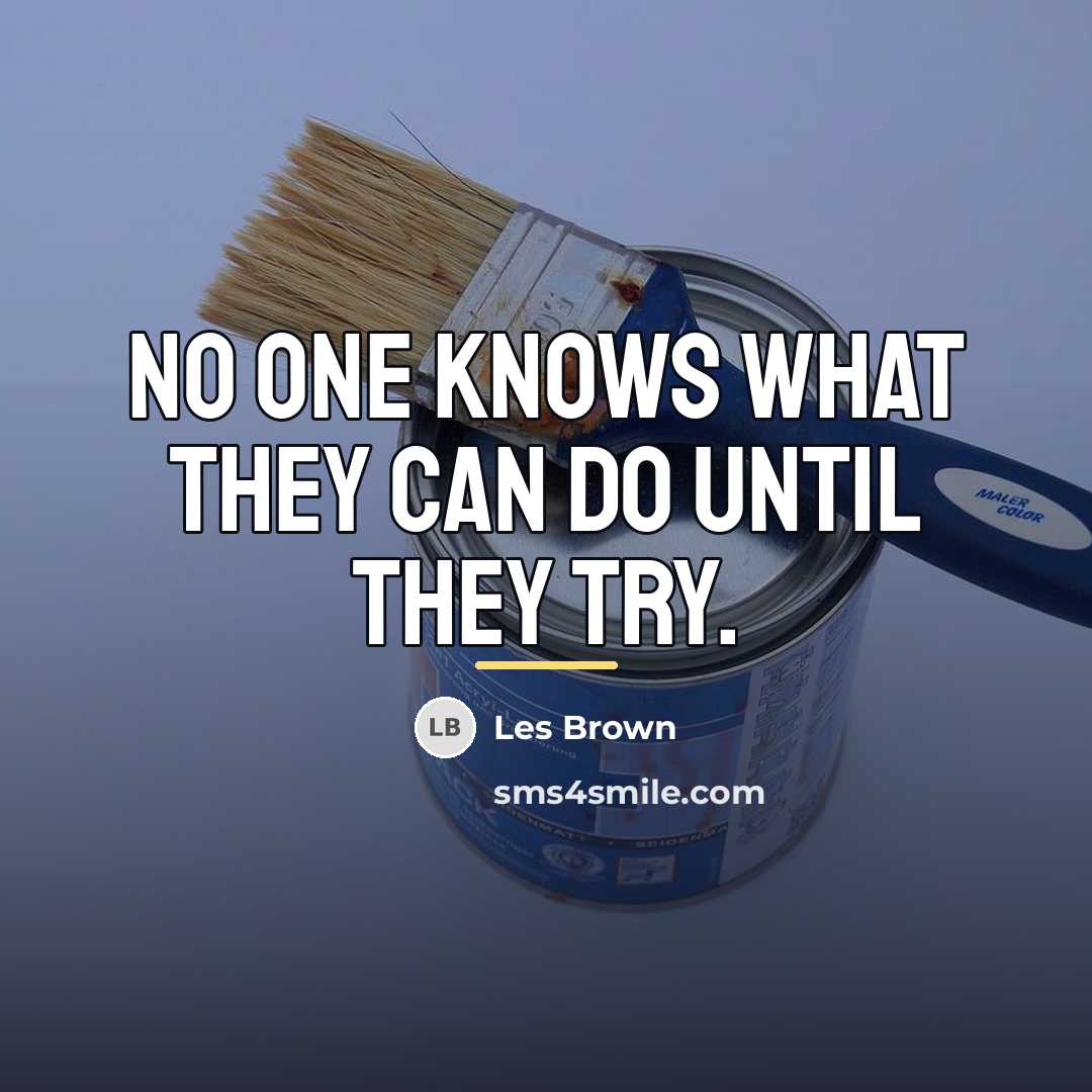 “No one knows what they can do until they try.…” quote by Les Brown