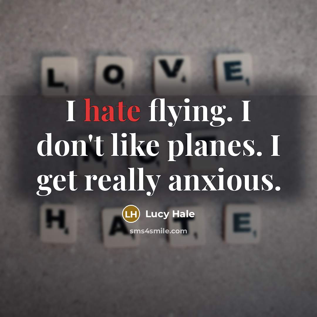“I hate flying. I don't like planes. I get really…” quote by Lucy Hale