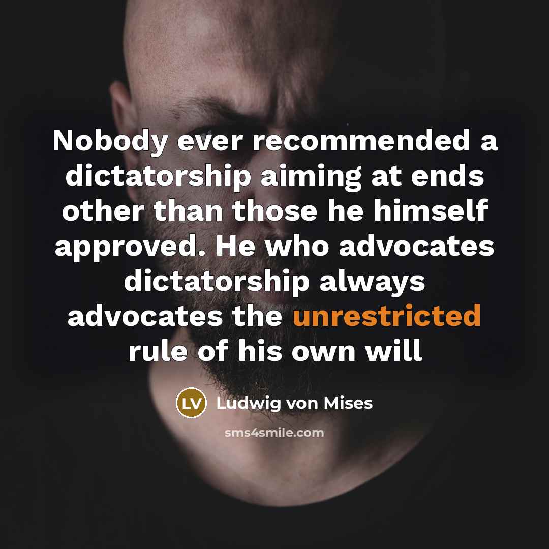 “Nobody ever recommended a dictatorship aiming at ends other than…” quote by Ludwig von Mises