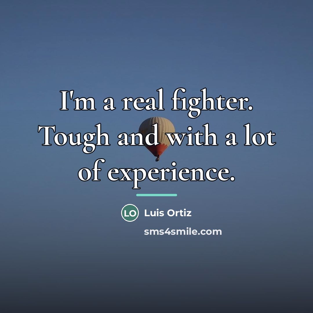 “I'm a real fighter. Tough and with a lot of…” quote by Luis Ortiz