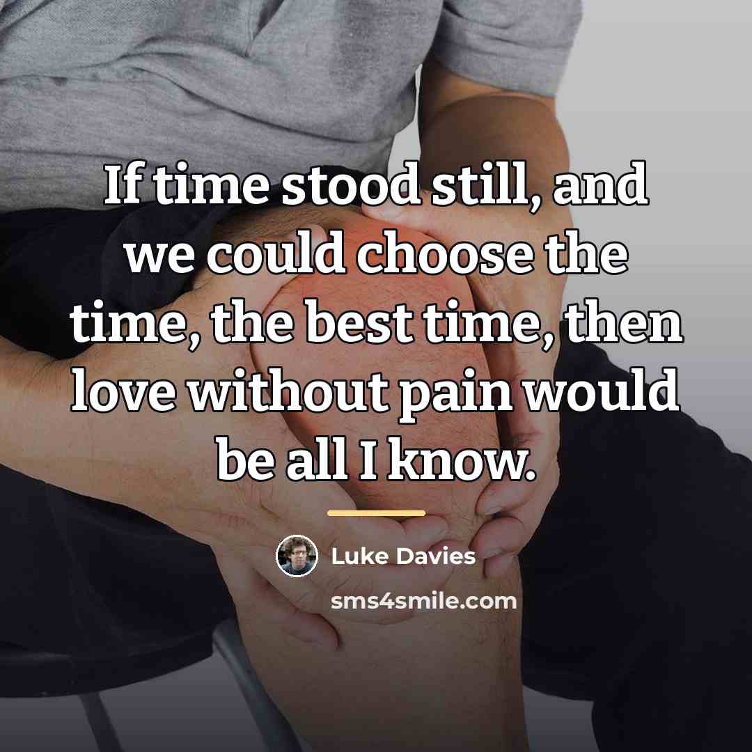 “If time stood still, and we could choose the time,…” quote by Luke Davies