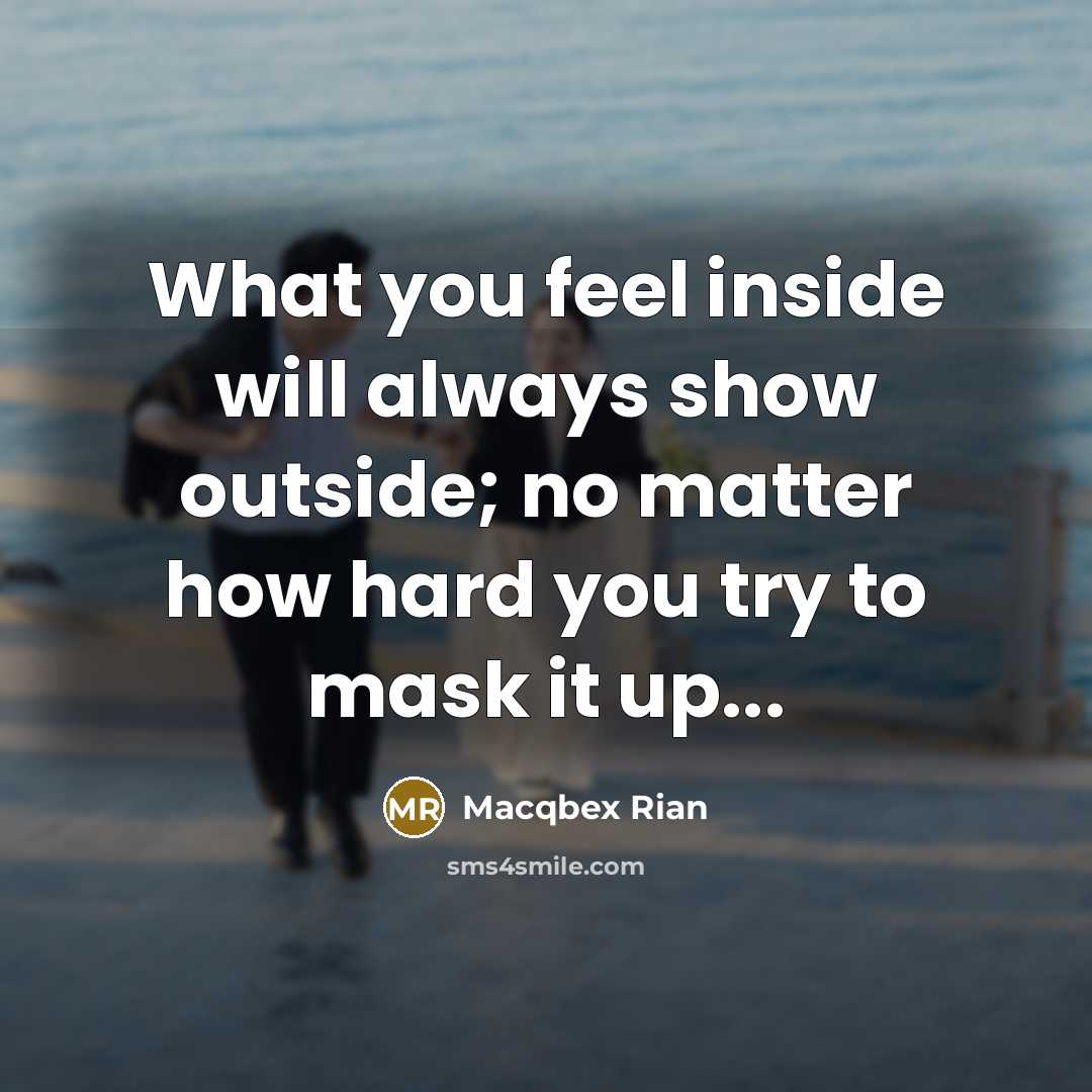 “What you feel inside will always show outside; no matter…” quote by Macqbex Rian