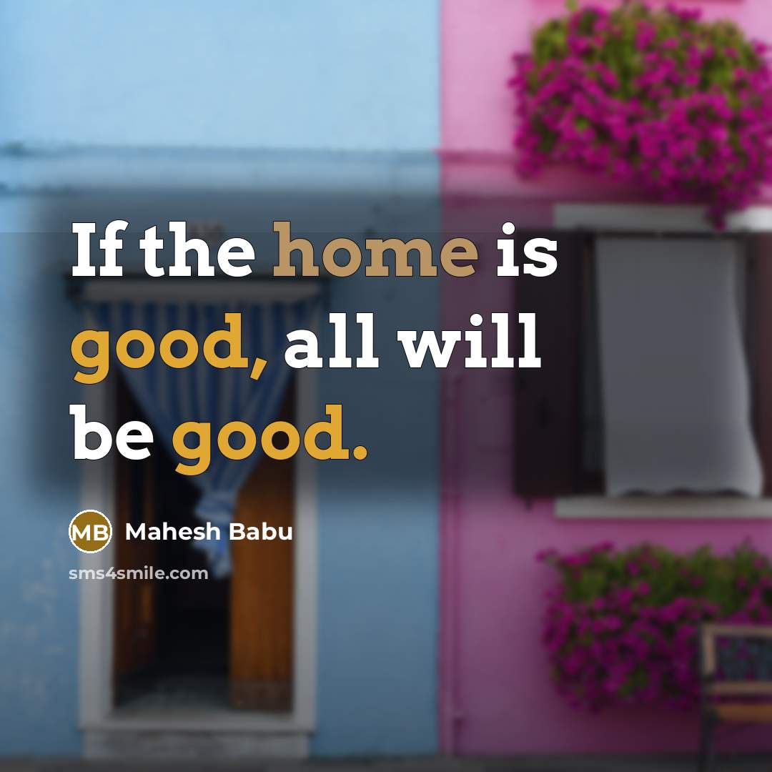 “If the home is good, all will be good.…” quote by Mahesh Babu