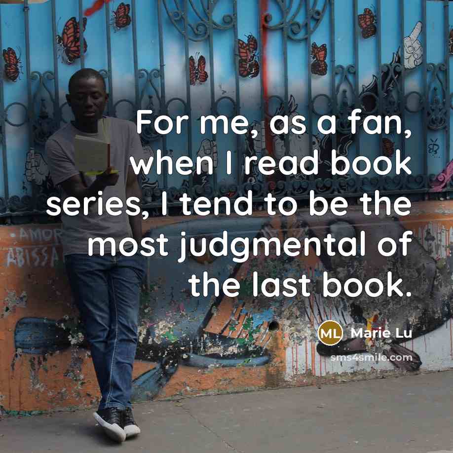 “For me, as a fan, when I read book series,…” quote by Marie Lu