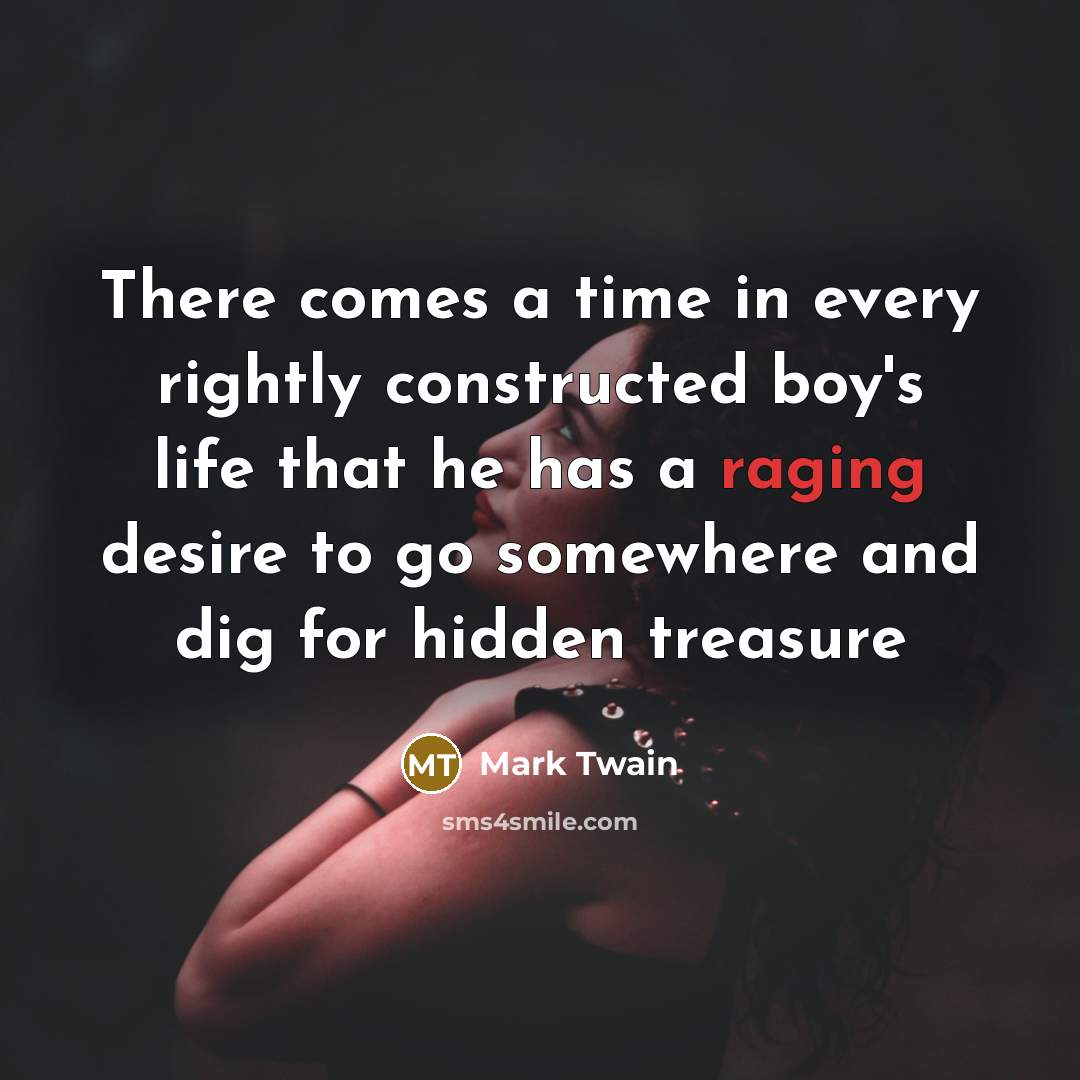 “There comes a time in every rightly constructed boy's life…” quote by Mark Twain