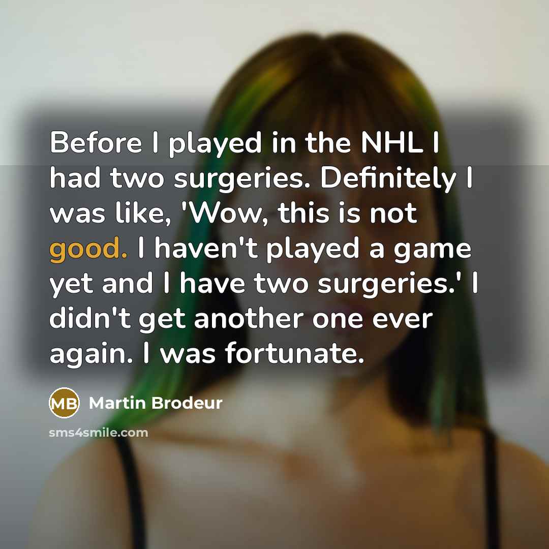 “Before I played in the NHL I had two surgeries.…” quote by Martin Brodeur